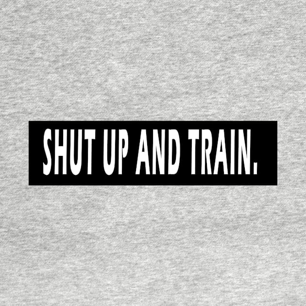 Shut Up And Train by jaynk